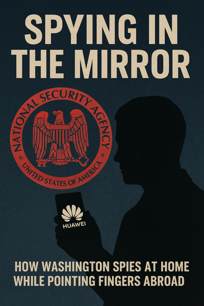 Poster titled Spying in the Mirror showing the NSA seal beside the silhouette of a person holding a Huawei phone. The image highlights U.S. surveillance hypocrisy, with text reading: ‘How Washington spies at home while pointing fingers abroad.’